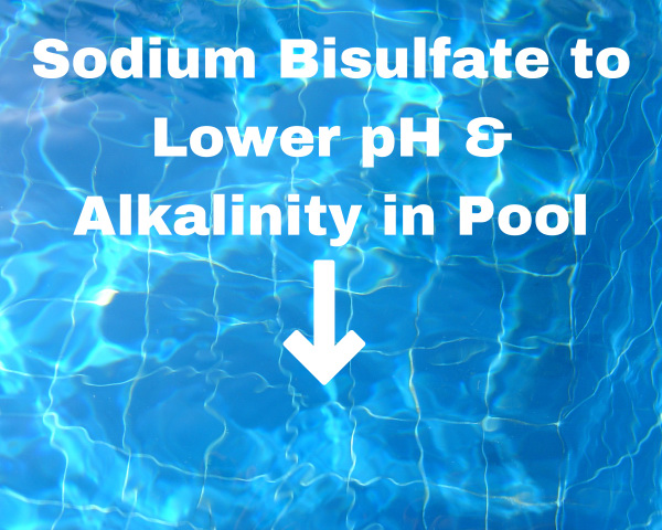 Sodium Bisulfate to Lower pH & Alkalinity in Pool